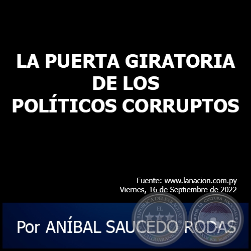 LA PUERTA GIRATORIA DE LOS POLÍTICOS CORRUPTOS - Por ANÍBAL SAUCEDO RODAS - Viernes, 16 de Septiembre de 2022